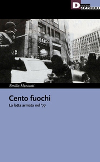 Cento fuochi. La lotta armata nel '77 - Librerie.coop