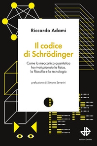 Il codice di Schrödinger. Come la meccanica quantistica ha rivoluzionato la fisica, la filosofia e la tecnologia - Librerie.coop