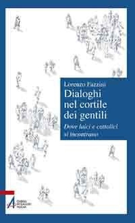 Dialoghi nel cortile dei gentili. Dove laici e cattolici si incontrano - Librerie.coop