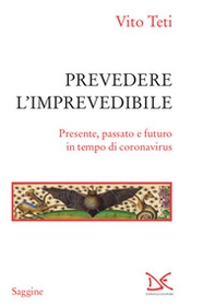 Prevedere l'imprevedibile. Presente, passato e futuro in tempo di coronavirus - Librerie.coop