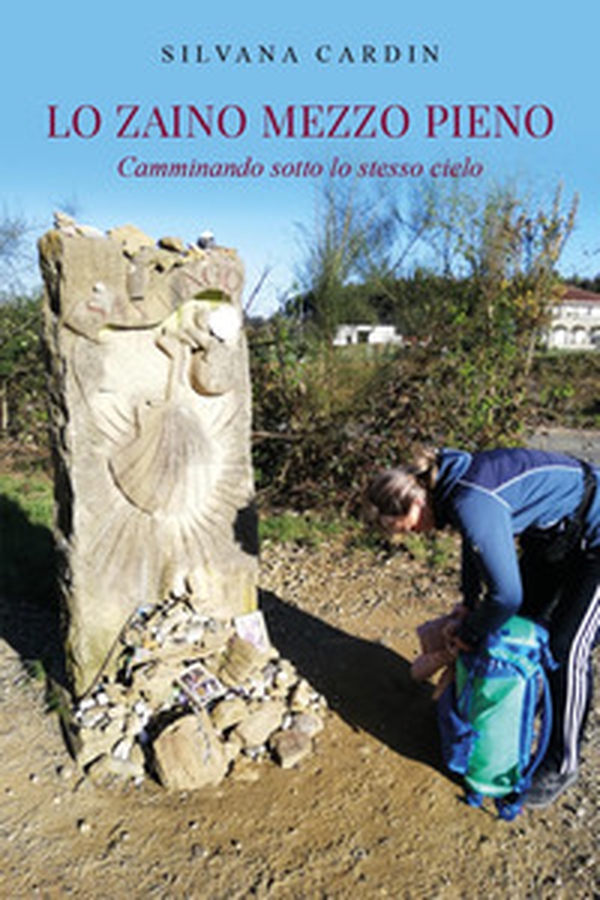 Lo zaino mezzo pieno. Camminando sotto lo stesso cielo - Librerie.coop Lo zaino mezzo pieno. Camminando sotto lo stesso cielo - Librerie.coop