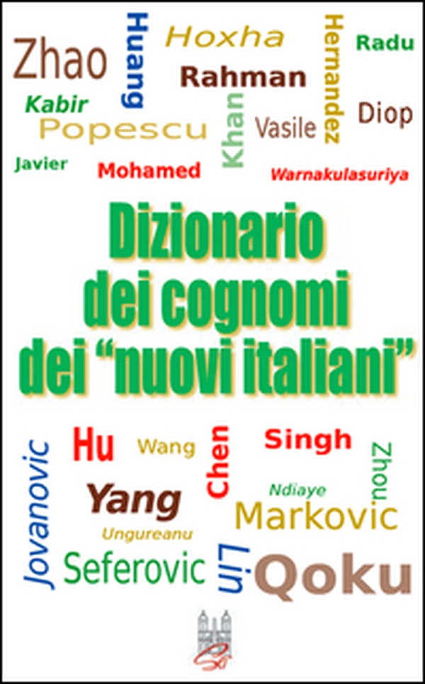 Dizionario dei cognomi dei «nuovi italiani». Hu, Chen, Mohamed, Singh e Warnakulasuriya - Librerie.coop Dizionario dei cognomi dei «nuovi italiani». Hu, Chen, Mohamed, Singh e Warnakulasuriya - Librerie.coop