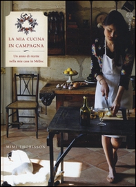 La mia cucina di campagna. Un anno di ricette nella mia casa in Médoc - Librerie.coop