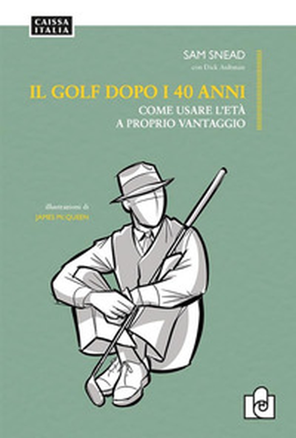 Il golf dopo i 40 anni. Come usare l'età a proprio vantaggio - Librerie.coop Il golf dopo i 40 anni. Come usare l'età a proprio vantaggio - Librerie.coop