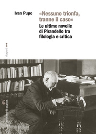 «Nessuno trionfa, tranne il caso». Le ultime novelle di Pirandello tra filologia e critica - Librerie.coop «Nessuno trionfa, tranne il caso». Le ultime novelle di Pirandello tra filologia e critica - Librerie.coop