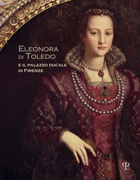 Eleonora di Toledo e il palazzo ducale di Firenze - Librerie.coop