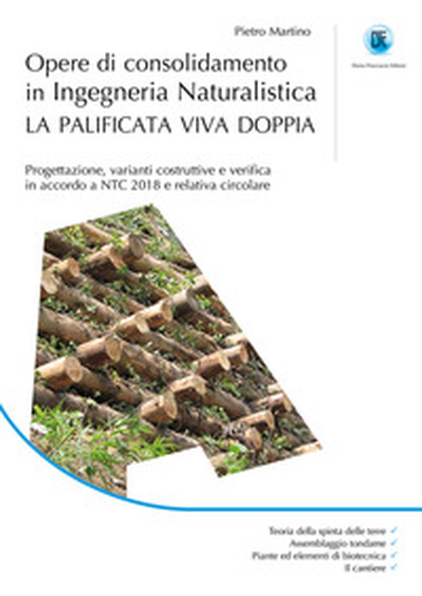 Opere di consolidamento in ingegneria naturalistica. La palificata viva doppia. Progettazione, varianti costruttive e verifica in accordo a NTC 2018 e relativa circolare - Librerie.coop Opere di consolidamento in ingegneria naturalistica. La palificata viva doppia. Progettazione, varianti costruttive e verifica in accordo a NTC 2018 e relativa circolare - Librerie.coop