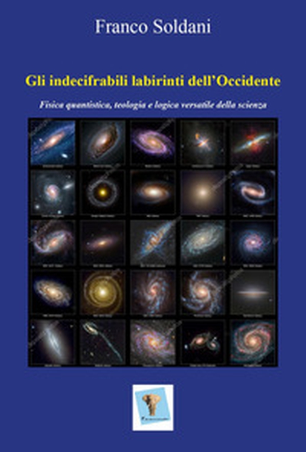 Gli indecifrabili labirinti dell'Occidente. Fisica quantistica, teologia e logica versatile della scienza - Librerie.coop Gli indecifrabili labirinti dell'Occidente. Fisica quantistica, teologia e logica versatile della scienza - Librerie.coop