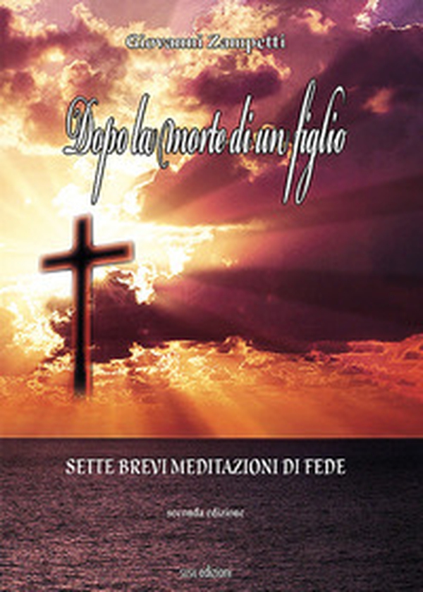 Dopo la morte di un figlio. Sette brevi meditazioni di fede - Librerie.coop Dopo la morte di un figlio. Sette brevi meditazioni di fede - Librerie.coop
