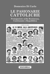 Le pasionarie cattoliche. Protagoniste nella Resistenza, Costituente e Repubblica - Librerie.coop