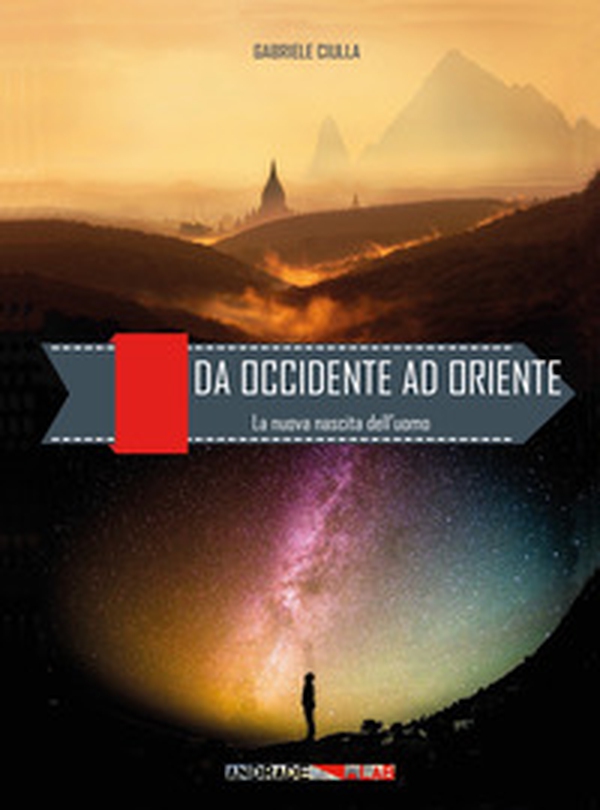 Da Occidente ad Oriente. La nuova nascita dell'uomo - Librerie.coop Da Occidente ad Oriente. La nuova nascita dell'uomo - Librerie.coop