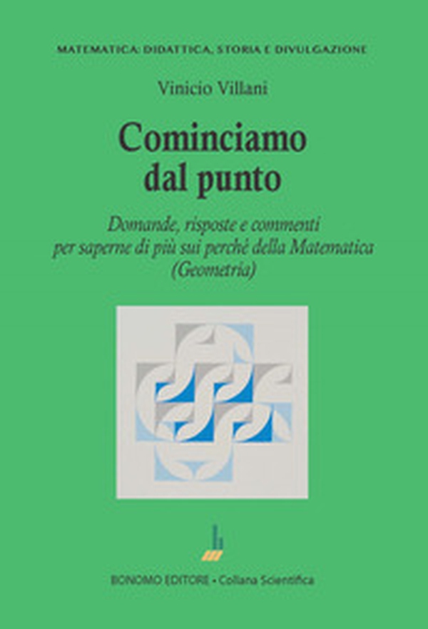 Cominciamo dal punto. Domande, risposte e commenti per saperne di più della matematica (geometria) - Librerie.coop Cominciamo dal punto. Domande, risposte e commenti per saperne di più della matematica (geometria) - Librerie.coop