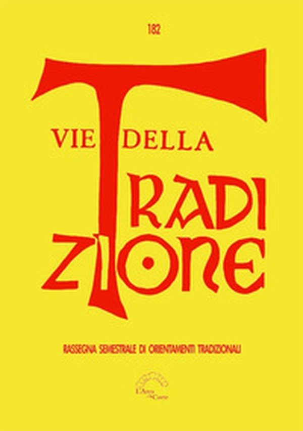Vie della tradizione. Rassegna semestrale di orientamenti tradizionali - Vol. 182 - Librerie.coop Vie della tradizione. Rassegna semestrale di orientamenti tradizionali - Vol. 182 - Librerie.coop