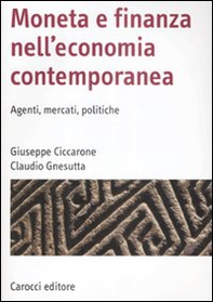 Moneta e finanza nell'economia contemporanea. Agenti, mercati, politiche - Librerie.coop
