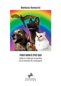 Fido non è più quì. Dolore e lutto per la perdita di un animale da compagnia - Librerie.coop