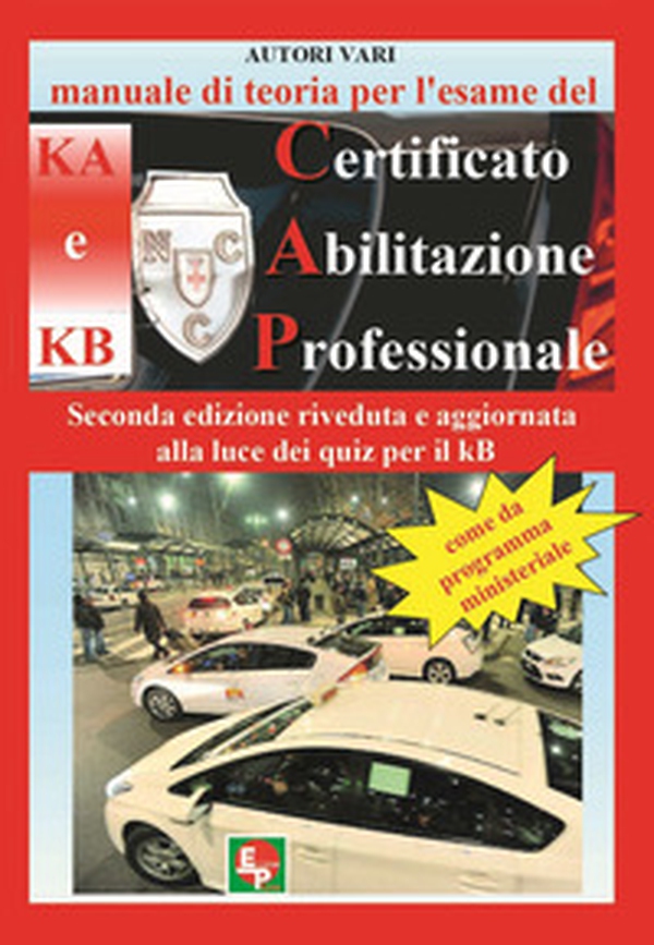 Manuale di teoria per l'esame di teoria del certificato di abilitazione professionale del tipo KA e KB. Come da programma ministeriale. Seconda edizione riveduta e aggiornata alla luce dei quiz per il KB - Librerie.coop Manuale di teoria per l'esame di teoria del certificato di abilitazione professionale del tipo KA e KB. Come da programma ministeriale. Seconda edizione riveduta e aggiornata alla luce dei quiz per il KB - Librerie.coop