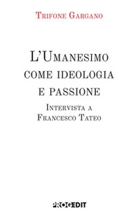 L'Umanesimo come ideologia e passione. Intervista a Francesco Tateo - Librerie.coop L'Umanesimo come ideologia e passione. Intervista a Francesco Tateo - Librerie.coop