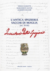 L'antica spezieria Sacchi di Moglia (sec. XVIII). Inventario - Librerie.coop L'antica spezieria Sacchi di Moglia (sec. XVIII). Inventario - Librerie.coop