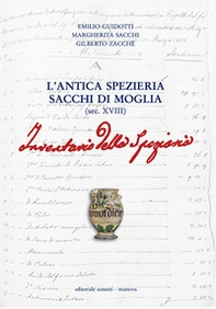 L'antica spezieria Sacchi di Moglia (sec. XVIII). Inventario - Librerie.coop