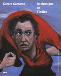 Gérard Garouste. Le classique et l'indien. Ediz. italiana e francese - Librerie.coop