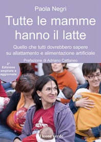 Tutte le mamme hanno il latte. Quello che tutti dovrebbero sapere sull'allattamento e l'alimentazione artificiale - Librerie.coop Tutte le mamme hanno il latte. Quello che tutti dovrebbero sapere sull'allattamento e l'alimentazione artificiale - Librerie.coop