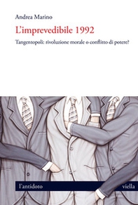L'imprevedibile 1992. Tangentopoli: rivoluzione morale o conflitto di potere? - Librerie.coop