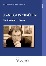 Jean-Louis Chrétien. Un filosofo cristiano - Librerie.coop