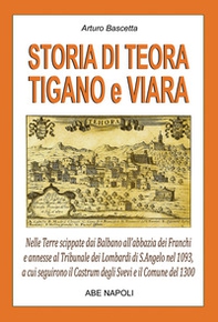 Storia di Teora, Tigano e Viara: nelle terre scippate dai Balbano all'abbazia dei Franchi e annesse al tribunale dei Lombardi di S.Angelo nel 1093, a cui seguirono il Castrum degli Svevi e il comune del 1300 - Librerie.coop