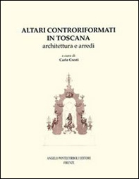 Altari controriformati in Toscana. Architettura e arredi - Librerie.coop
