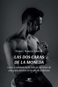 Las dos caras de la moneda. Luces y sombras en la vida de un actor de cine para adultos en la era de OnlyFans - Librerie.coop