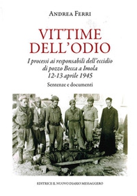 Vittime dell'odio. I processi ai responsabili dell'eccidio di pozzo Becca a Imola 12-13 aprile 1945. Sentenze e documenti - Librerie.coop
