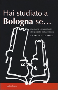 Hai studiato a Bologna se... Memorie universitarie del popolo di Facebook - Librerie.coop