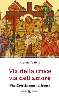 Via della croce via dell'amore. Via Crucis con le icone - Librerie.coop