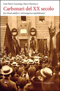 Carbonari del XX secolo. Fra rituali adelfici e intransigenza repubblicana - Librerie.coop