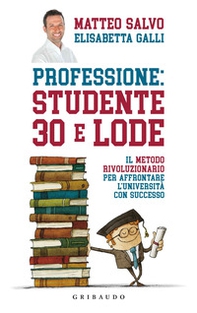 Professione: studente 30 e lode. Il metodo rivoluzionario per affrontare l'università con successo - Librerie.coop