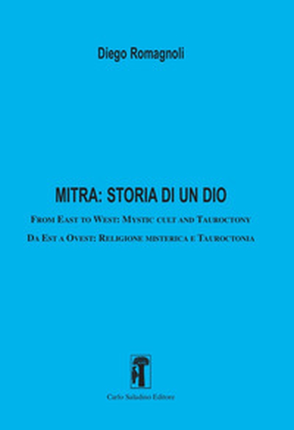 Mitra: storia di un dio. From East to West: Mystic cult and tauroctony-Da Est a Ovest: Religione misterica e tauroctonia - Librerie.coop Mitra: storia di un dio. From East to West: Mystic cult and tauroctony-Da Est a Ovest: Religione misterica e tauroctonia - Librerie.coop