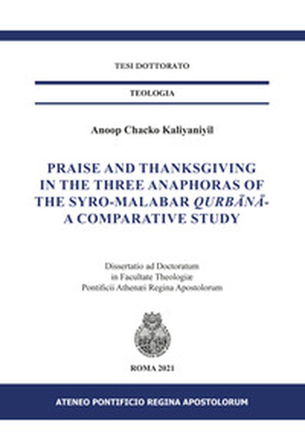 Praise and Thanksgiving in the three anaphoras of the Syro-Malabar Qurbânâ-. A comparative study - Librerie.coop Praise and Thanksgiving in the three anaphoras of the Syro-Malabar Qurbânâ-. A comparative study - Librerie.coop
