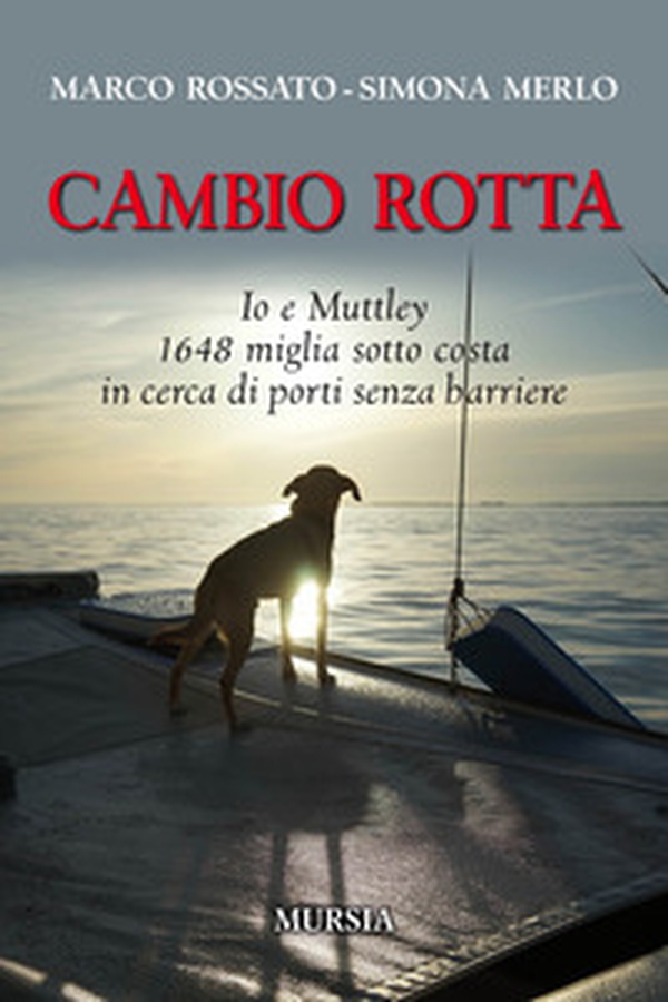 Cambio rotta. Io e Muttley 1648 miglia sotto costa in cerca di porti senza barriere - Librerie.coop Cambio rotta. Io e Muttley 1648 miglia sotto costa in cerca di porti senza barriere - Librerie.coop