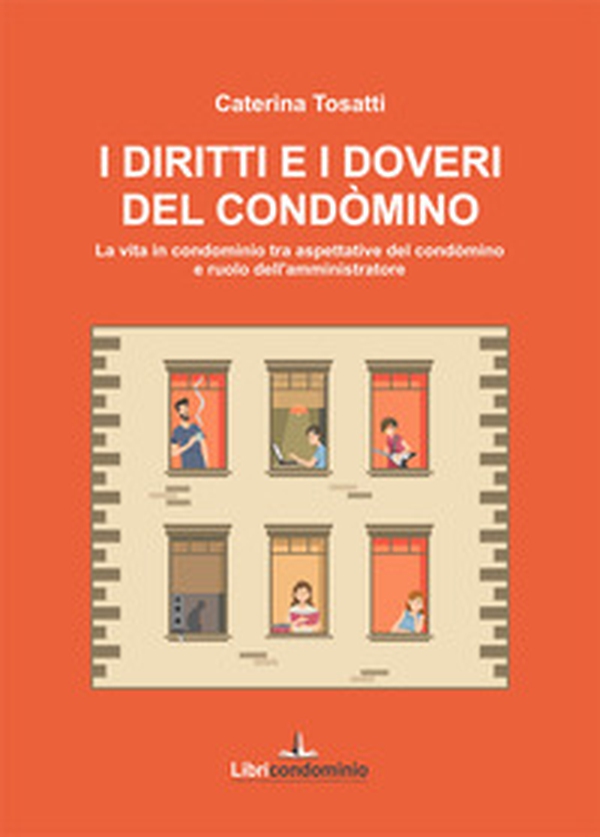 I diritti e i doveri del condòmino. La vita in condominio tra aspettative del condòmino e ruolo dell'amministratore - Librerie.coop I diritti e i doveri del condòmino. La vita in condominio tra aspettative del condòmino e ruolo dell'amministratore - Librerie.coop