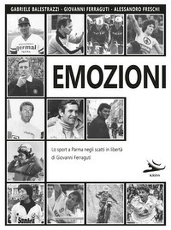 Emozioni. Lo sport a Parma negli scatti in libertà di Giovanni Ferraguti - Librerie.coop Emozioni. Lo sport a Parma negli scatti in libertà di Giovanni Ferraguti - Librerie.coop