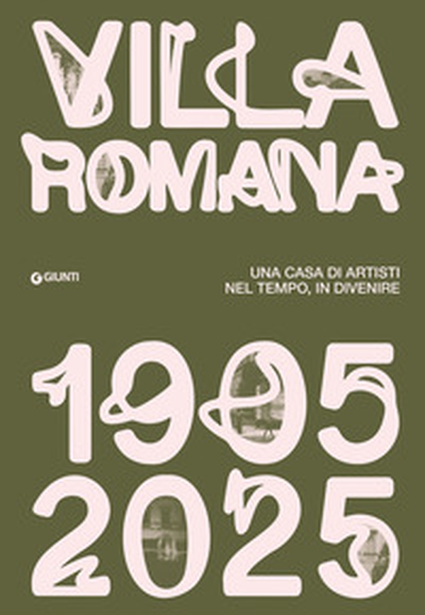 Villa Romana 1905-1925. Una casa d'artisti nel tempo, in divenire - Librerie.coop