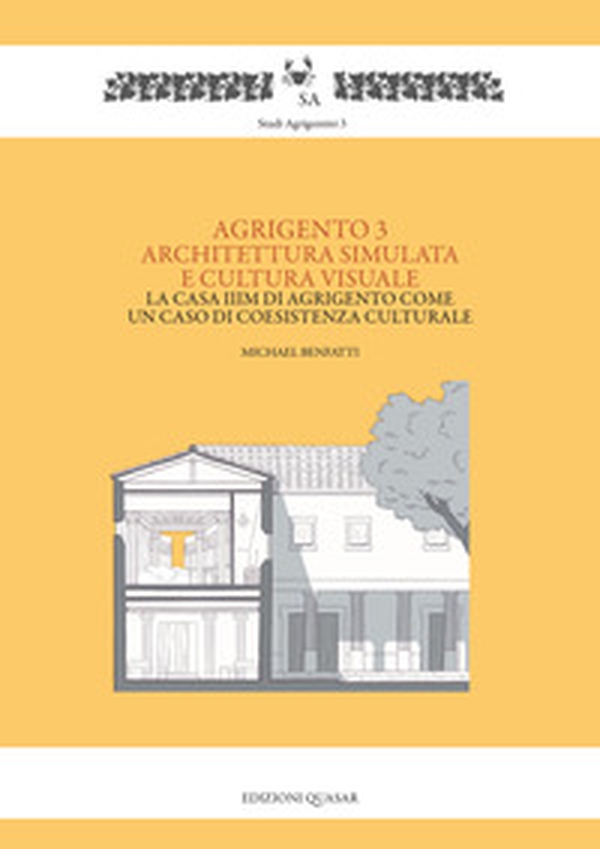 Agrigento 3. Architettura simulata e cultura visuale. La casa IIIM di Agrigento come un caso di coesistenza culturale - Librerie.coop Agrigento 3. Architettura simulata e cultura visuale. La casa IIIM di Agrigento come un caso di coesistenza culturale - Librerie.coop