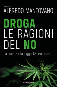 Droga. Le ragioni del no. La scienza, la legge, le sentenze - Librerie.coop