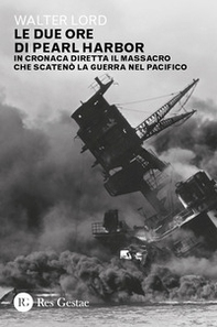 Le due ore di Pearl Harbor. In cronaca diretta il massacro che scatenò la guerra nel Pacifico - Librerie.coop