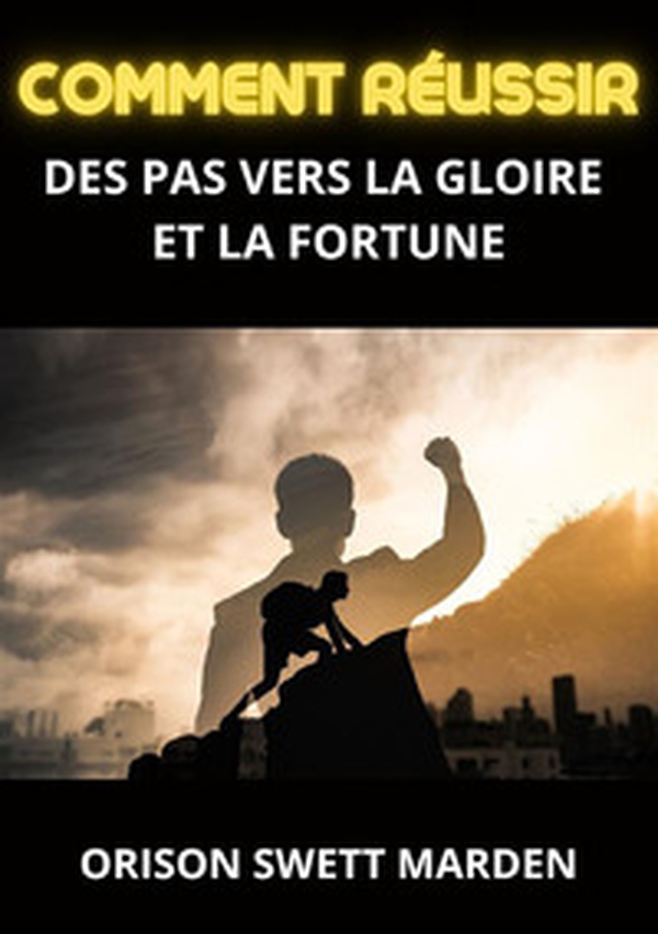 Comment réussir. Des pas vers la gloire et la fortune - Librerie.coop Comment réussir. Des pas vers la gloire et la fortune - Librerie.coop