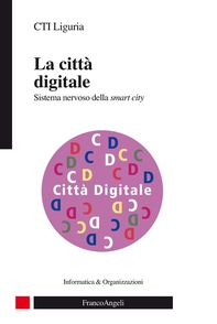 La città digitale. Sistema nervoso della smart city - Librerie.coop La città digitale. Sistema nervoso della smart city - Librerie.coop