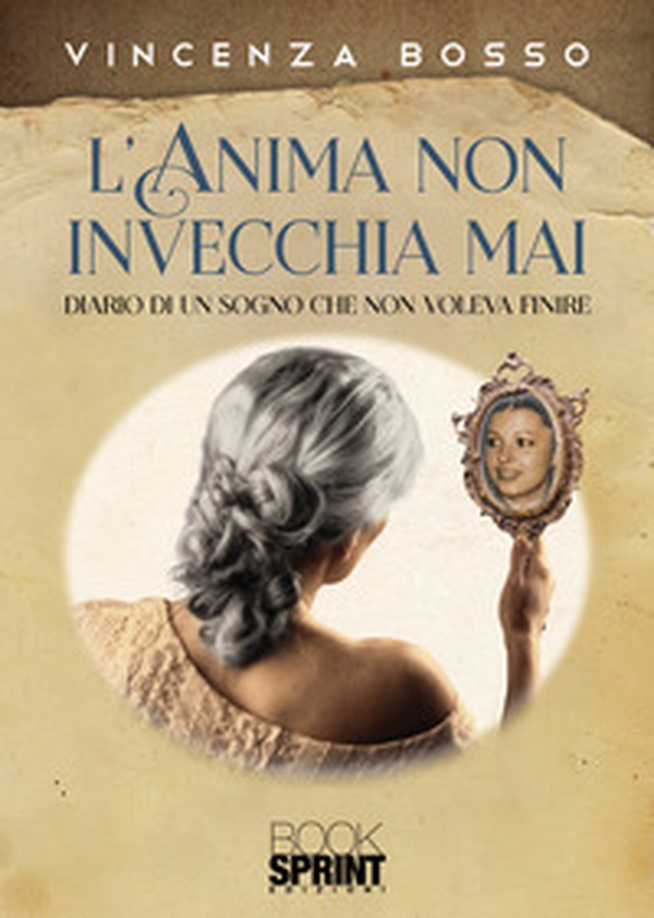 L'anima non invecchia mai. Diario di un sogno che non voleva finire - Librerie.coop L'anima non invecchia mai. Diario di un sogno che non voleva finire - Librerie.coop