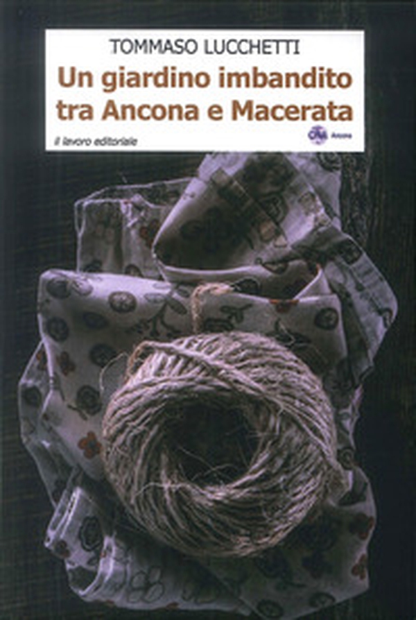 Un giardino imbandito tra Ancona e Macerata - Librerie.coop Un giardino imbandito tra Ancona e Macerata - Librerie.coop