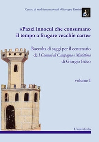 «Pazzi innocui che consumano il tempo a frugare vecchie carte». Raccolta di saggi per il centenario de I Comuni di Campagna e Marittima di Giorgio Falco - Librerie.coop