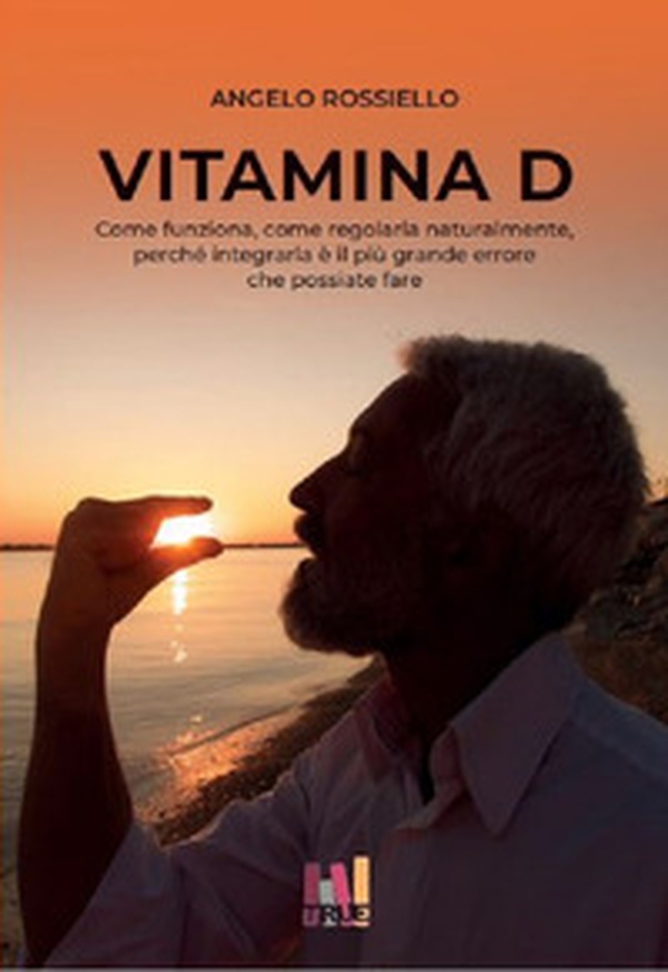Vitamina D. Come funziona. Come regolarla naturalmente. Perché integrarla è il più grande errore che possiate fare - Librerie.coop Vitamina D. Come funziona. Come regolarla naturalmente. Perché integrarla è il più grande errore che possiate fare - Librerie.coop